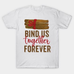 Bind Us Together forever T-Shirt